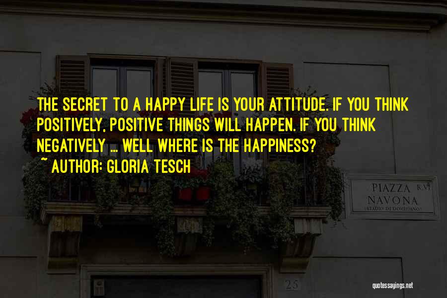 Positively Happy Quotes By Gloria Tesch