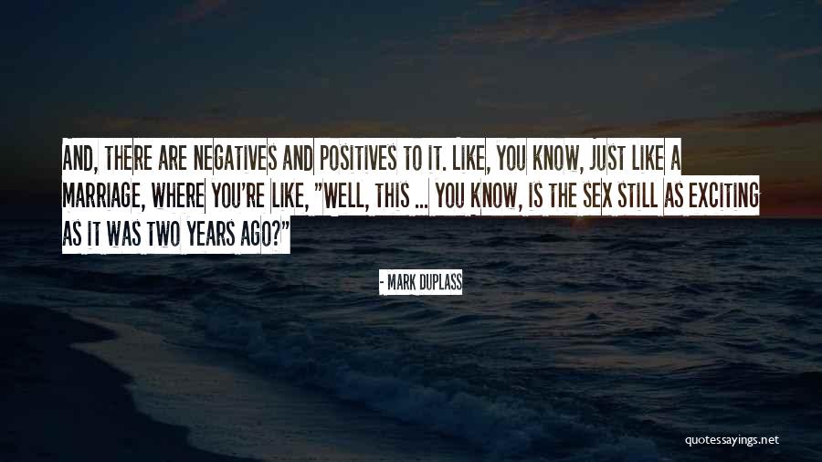 Positives And Negatives Quotes By Mark Duplass Positives And Negatives Quotes By Mark Duplass