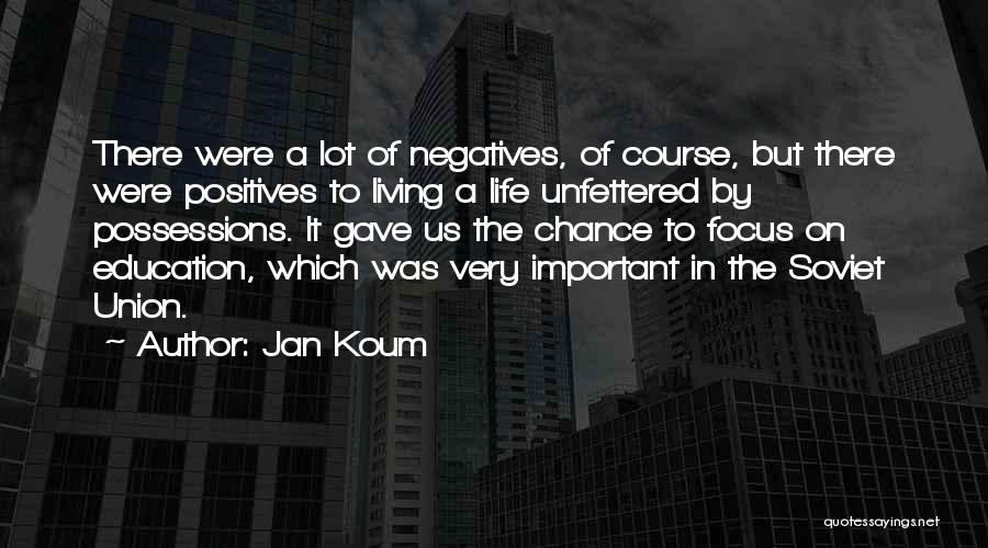 Positives In Life Quotes By Jan Koum