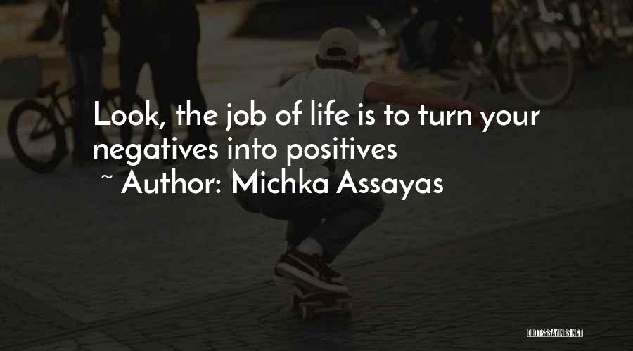 Positives In Life Quotes By Michka Assayas