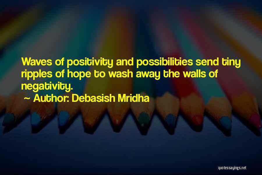 Positivity And Hope Quotes By Debasish Mridha