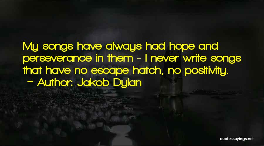 Positivity And Hope Quotes By Jakob Dylan