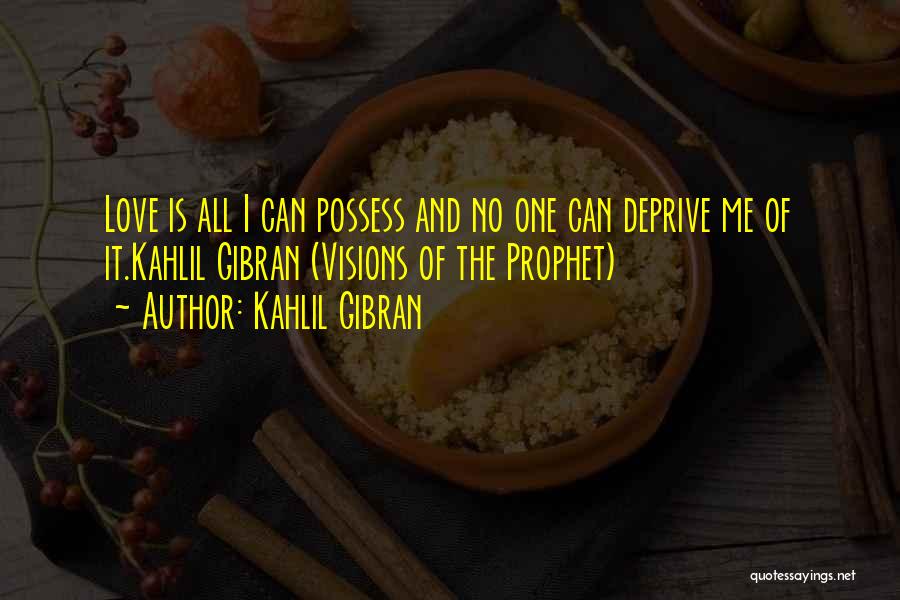 Possess Love Quotes By Kahlil Gibran