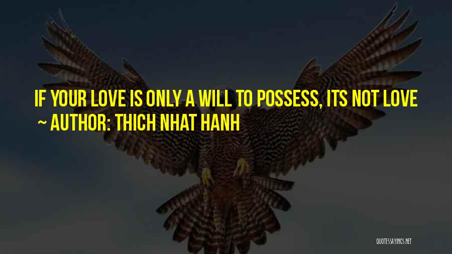 Possess Love Quotes By Thich Nhat Hanh