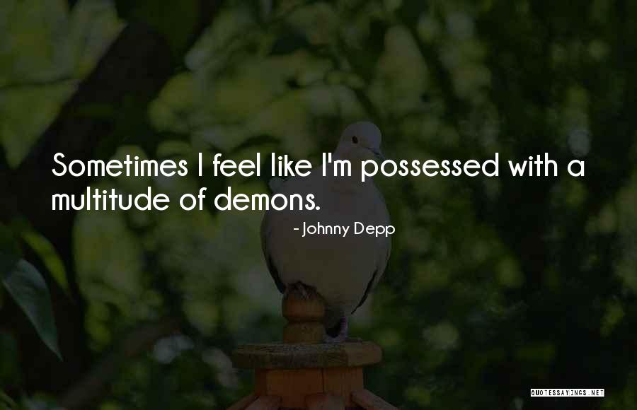Possessed By Demons Quotes By Johnny Depp Possessed By Demons Quotes By Johnny Depp