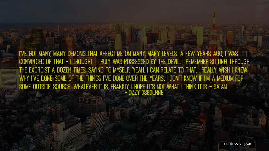 Possessed By Demons Quotes By Ozzy Osbourne Possessed By Demons Quotes By Ozzy Osbourne