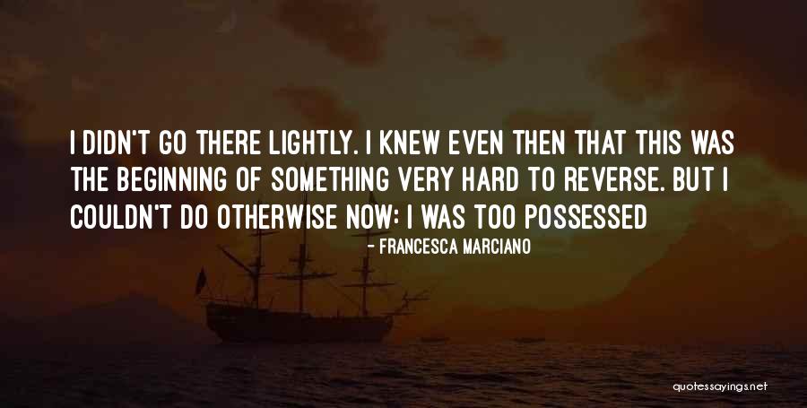 Possessed Love Quotes By Francesca Marciano