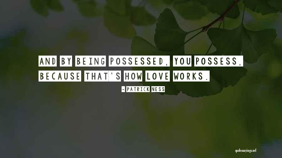 Possessed Love Quotes By Patrick Ness