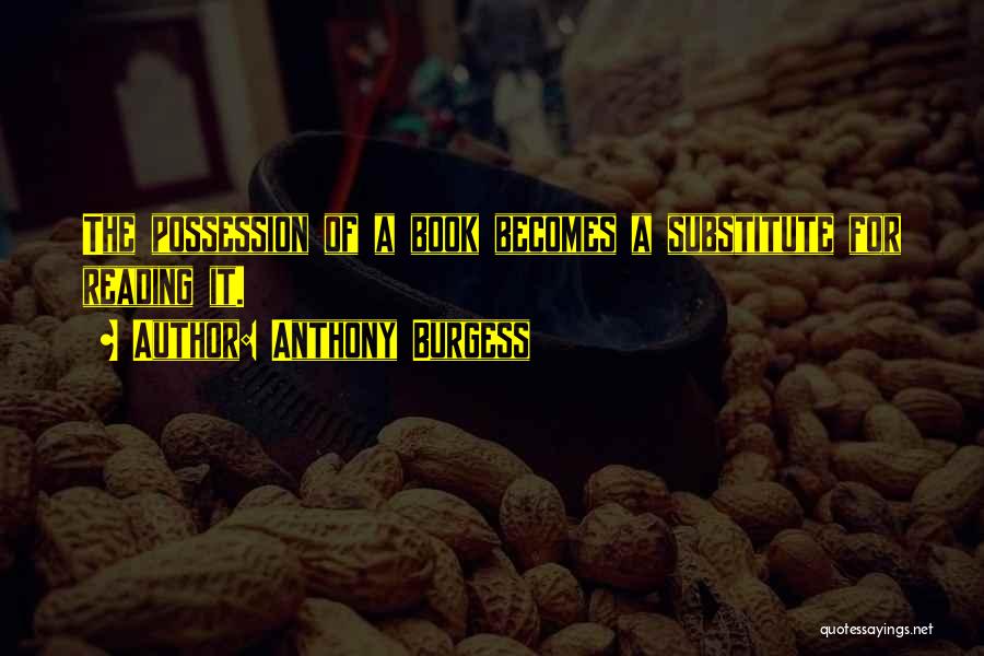 Possession Book Quotes By Anthony Burgess