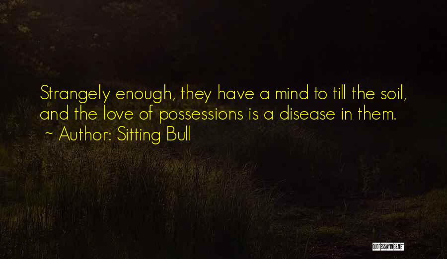 Possessions Love Quotes By Sitting Bull