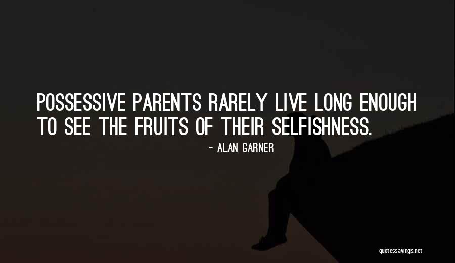 Possessive Parents Quotes By Alan Garner