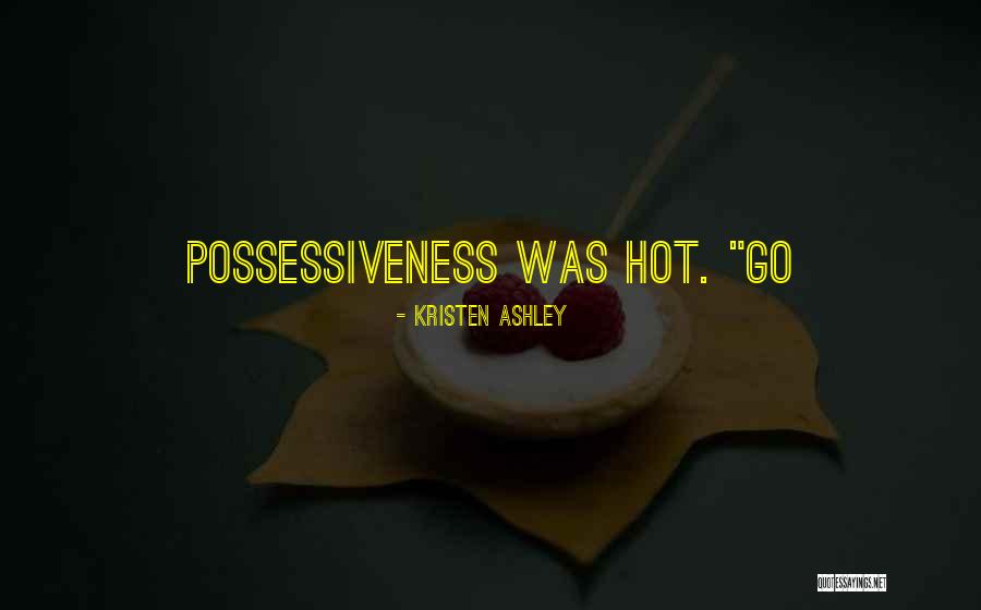 Possessiveness Quotes By Kristen Ashley Possessiveness Quotes By Kristen Ashley