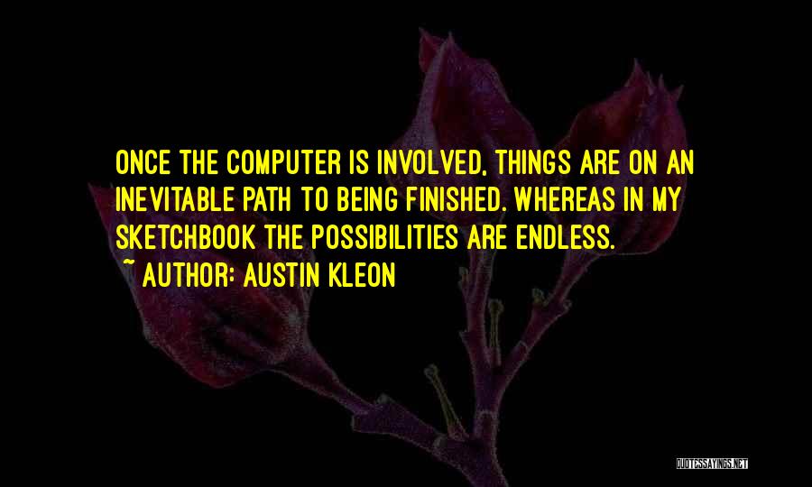 Possibilities Being Endless Quotes By Austin Kleon