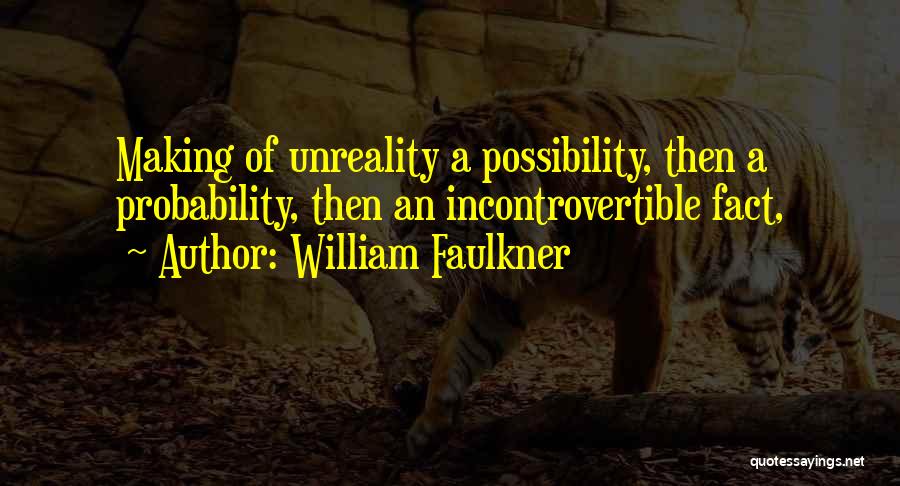 Possibility And Probability Quotes By William Faulkner