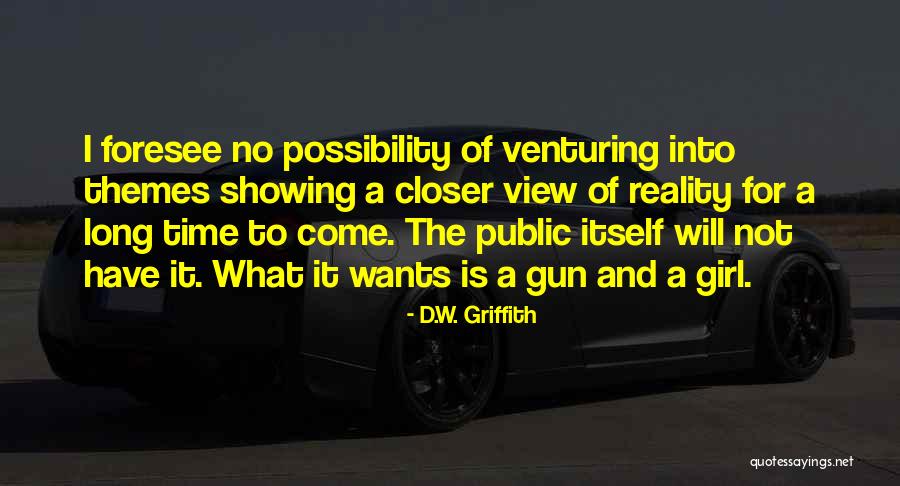 Possibility And Reality Quotes By D.W. Griffith Possibility And Reality Quotes By D.W. Griffith