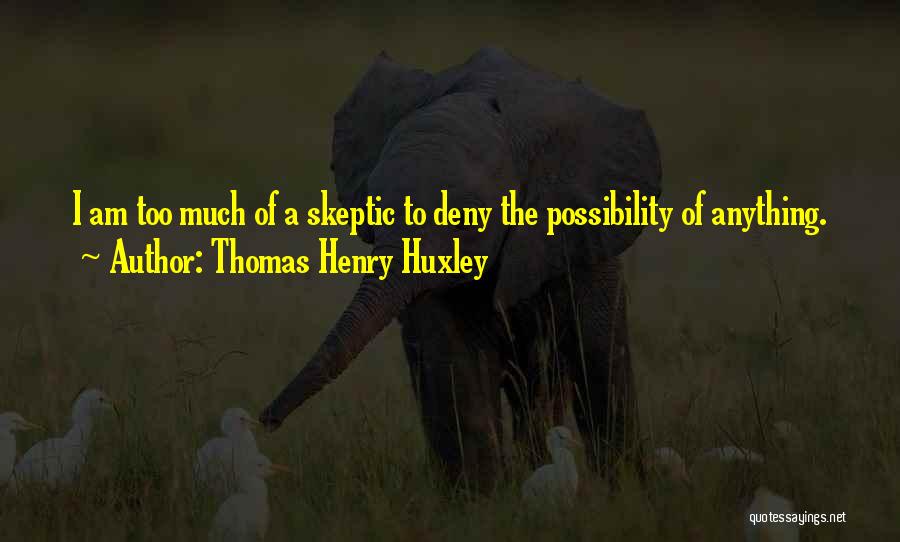 Possibility Thinking Quotes By Thomas Henry Huxley