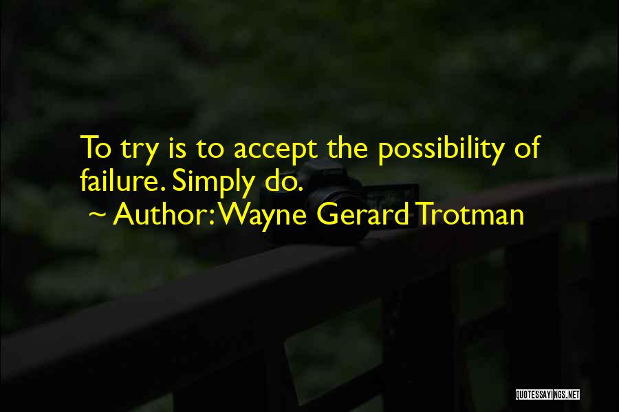 Possibility Thinking Quotes By Wayne Gerard Trotman