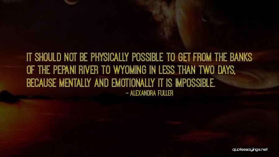 Possible And Impossible Quotes By Alexandra Fuller Possible And Impossible Quotes By Alexandra Fuller