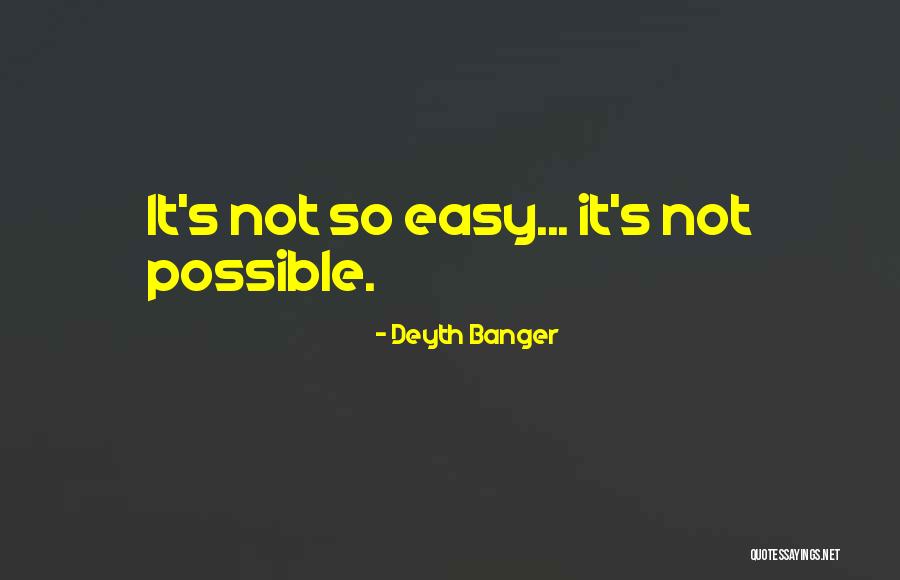 Possible Not Easy Quotes By Deyth Banger