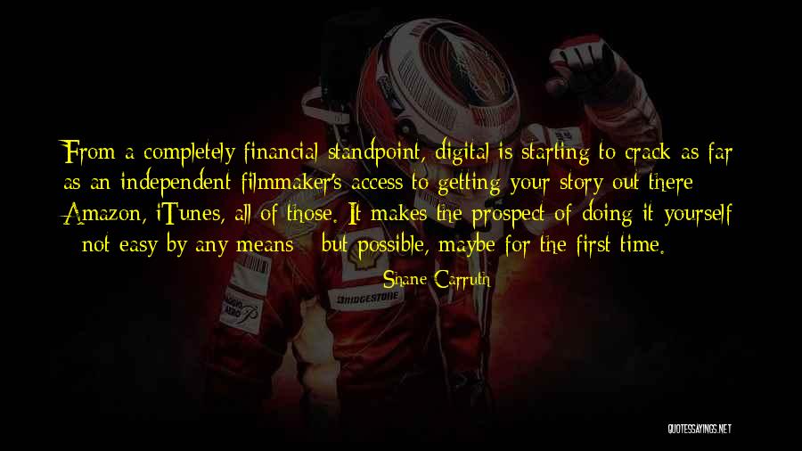 Possible Not Easy Quotes By Shane Carruth Possible Not Easy Quotes By Shane Carruth