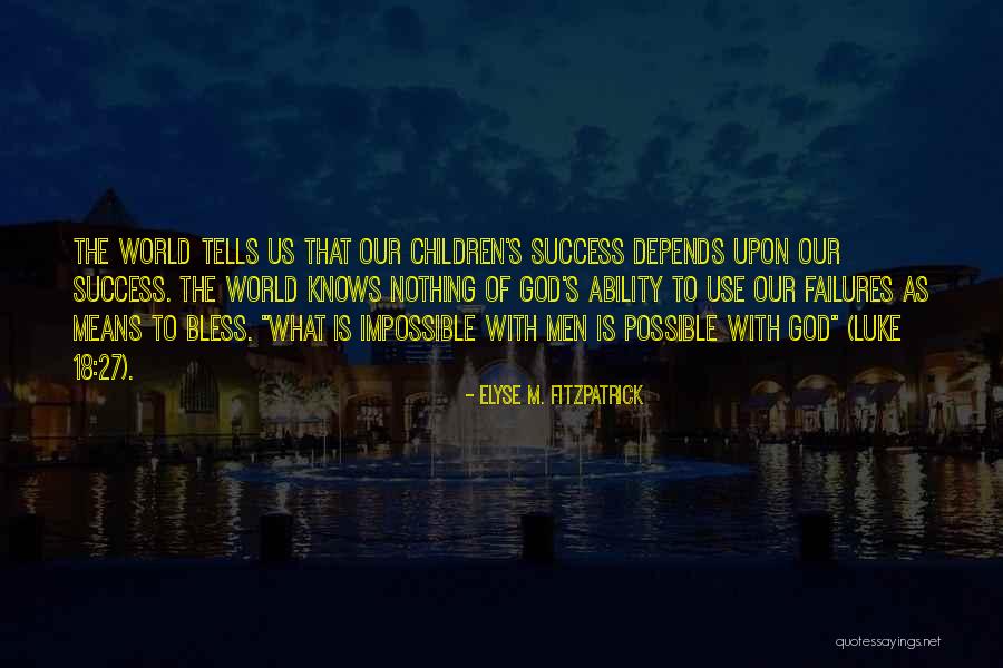 Possible To Impossible Quotes By Elyse M. Fitzpatrick Possible To Impossible Quotes By Elyse M. Fitzpatrick