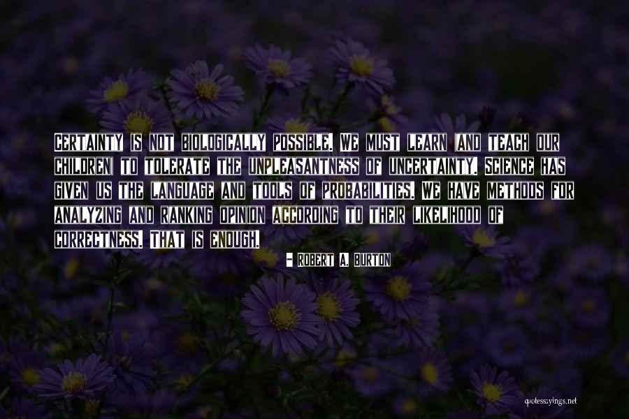 Possible To Learn Quotes By Robert A. Burton Possible To Learn Quotes By Robert A. Burton
