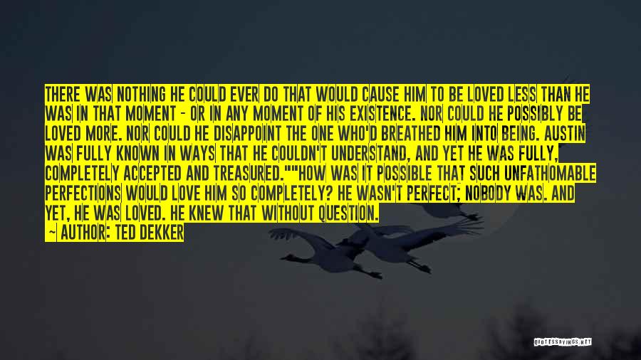 Possibly Being In Love Quotes By Ted Dekker
