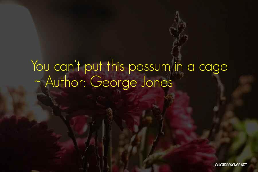 Possums Quotes By George Jones