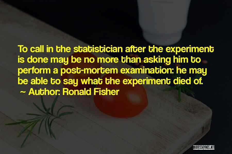 Post Mortem Quotes By Ronald Fisher