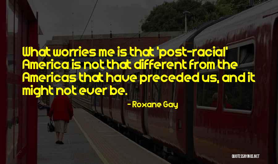 Post Racial America Quotes By Roxane Gay