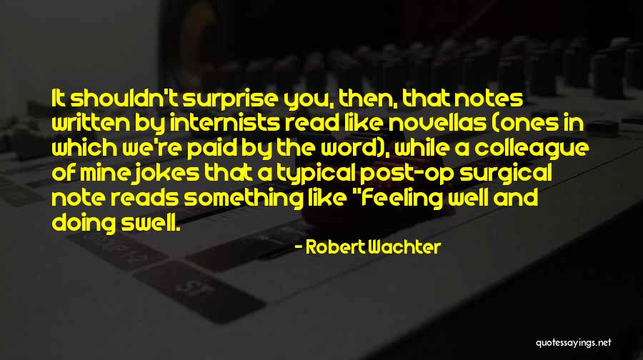 Post Surgical Quotes By Robert Wachter Post Surgical Quotes By Robert Wachter