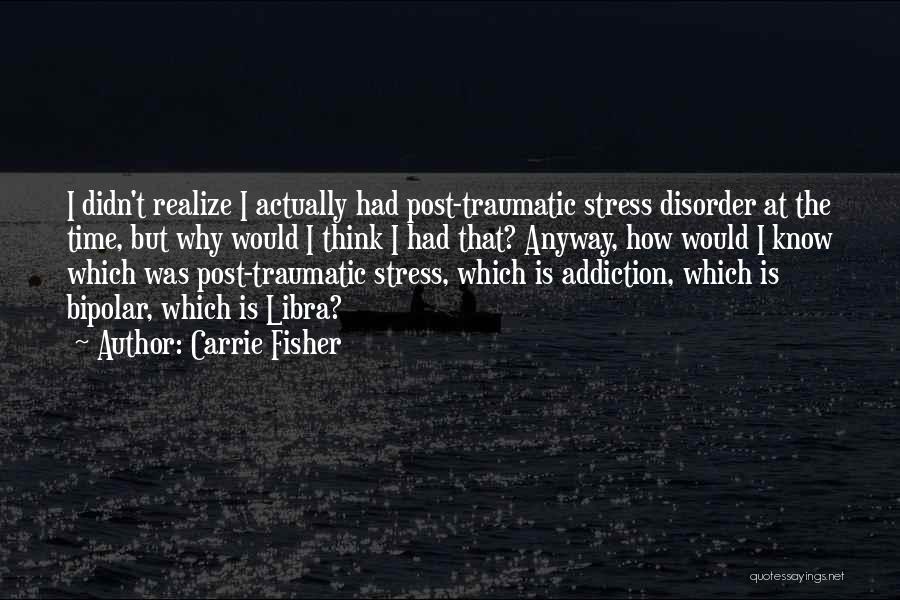 Post Traumatic Quotes By Carrie Fisher