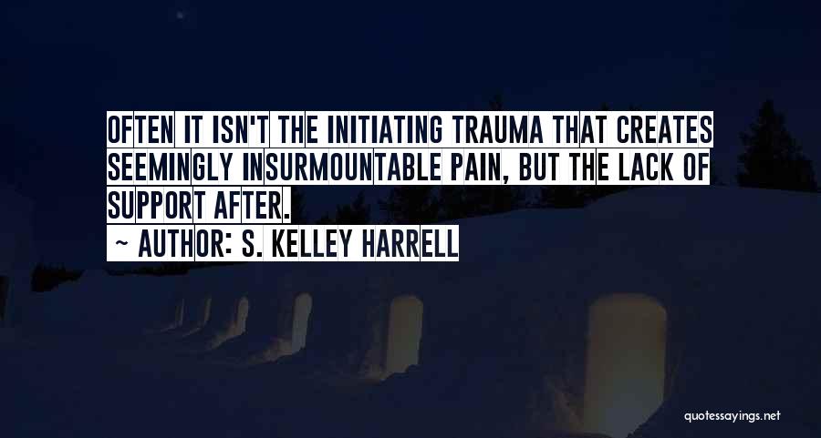 Post Traumatic Quotes By S. Kelley Harrell
