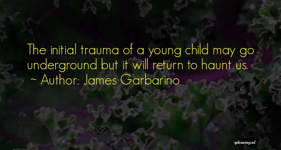 Post Traumatic Stress Quotes By James Garbarino