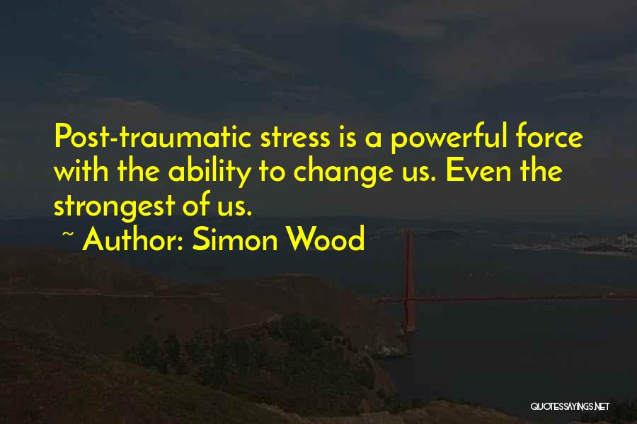 Post Traumatic Stress Quotes By Simon Wood