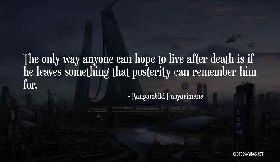Posterity Quotes Quotes By Bangambiki Habyarimana Posterity Quotes Quotes By Bangambiki Habyarimana