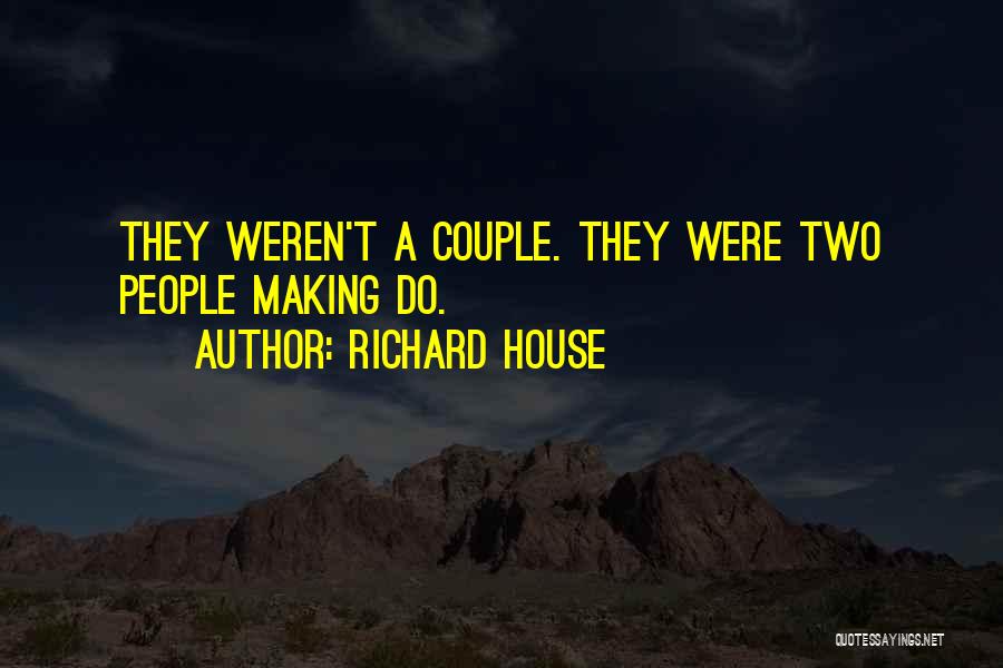 Posting Relationship Problems Quotes By Richard House