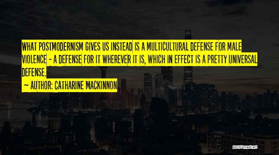 Postmodernism Quotes By Catharine MacKinnon