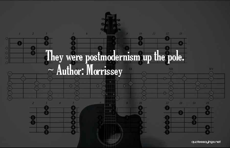 Postmodernism Quotes By Morrissey