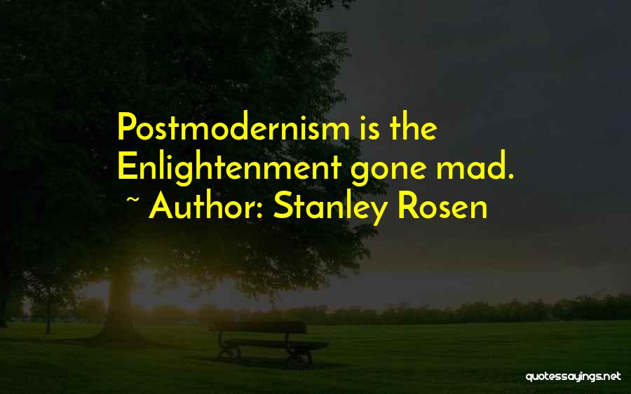 Postmodernism Quotes By Stanley Rosen