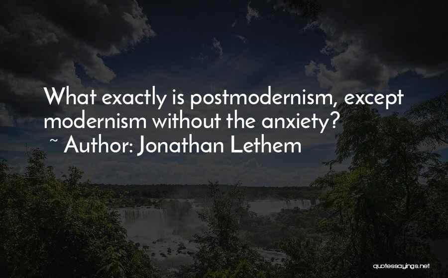 Postmodernism Vs Modernism Quotes By Jonathan Lethem