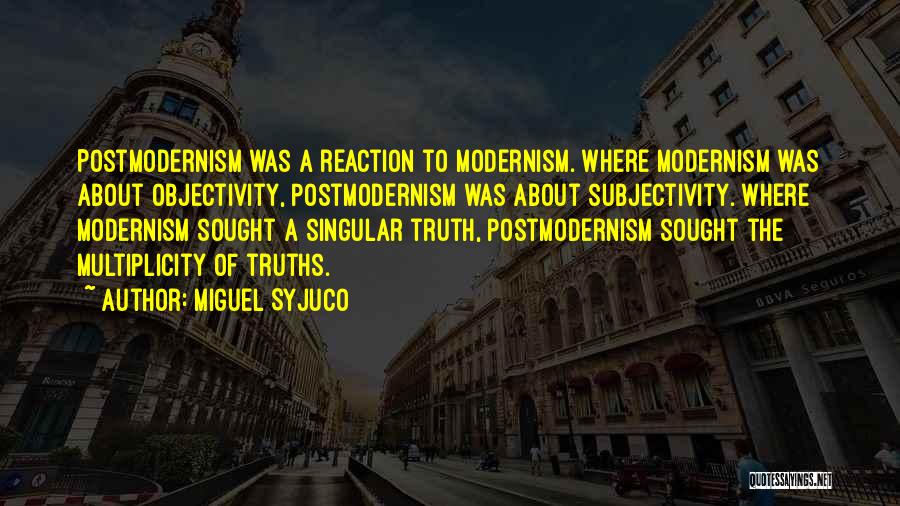 Postmodernism Vs Modernism Quotes By Miguel Syjuco