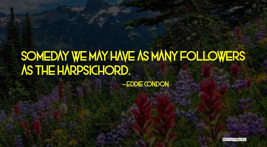 Postmodernisms Quotes By Eddie Condon
