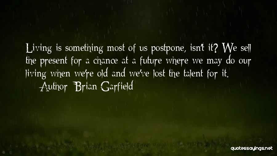 Postpone Things Quotes By Brian Garfield