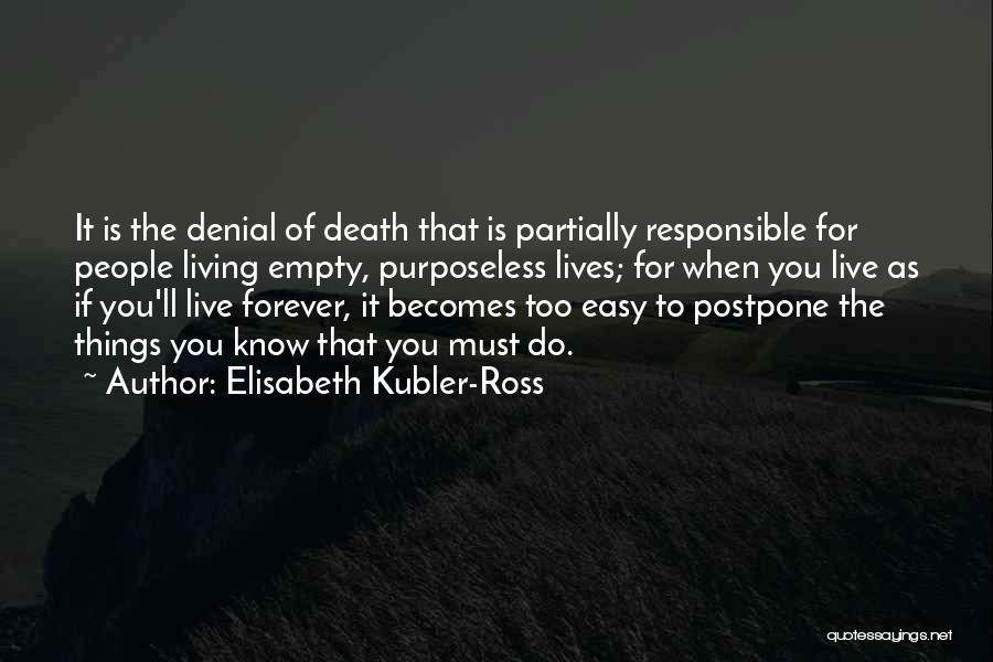 Postpone Things Quotes By Elisabeth Kubler-Ross
