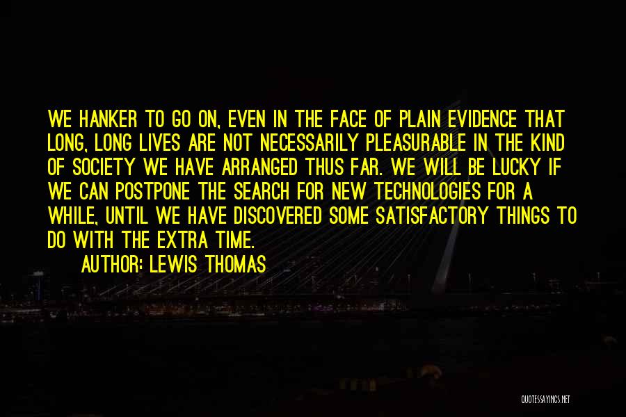 Postpone Things Quotes By Lewis Thomas