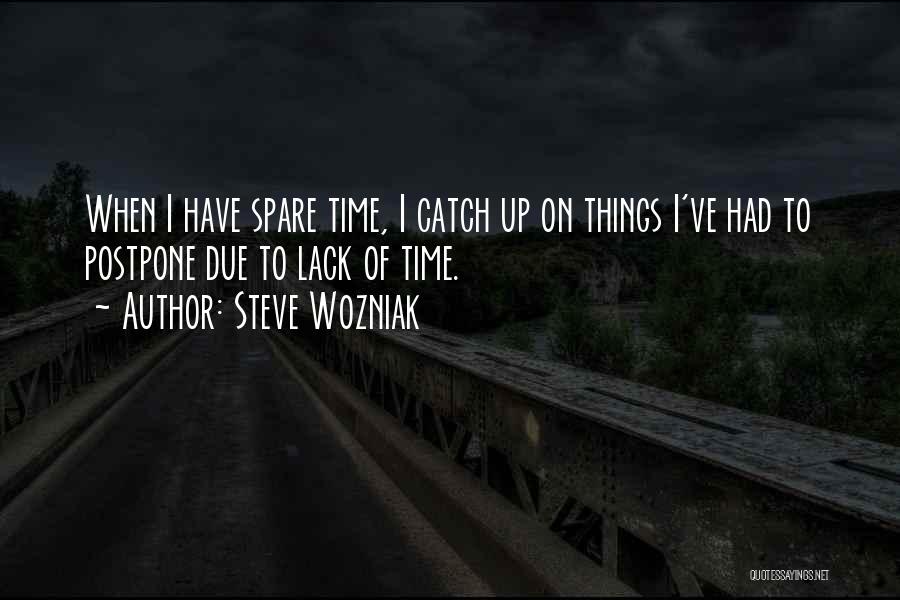 Postpone Things Quotes By Steve Wozniak