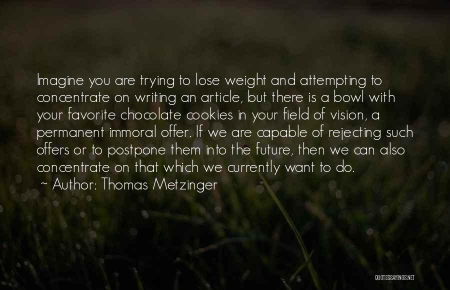 Postpone Things Quotes By Thomas Metzinger