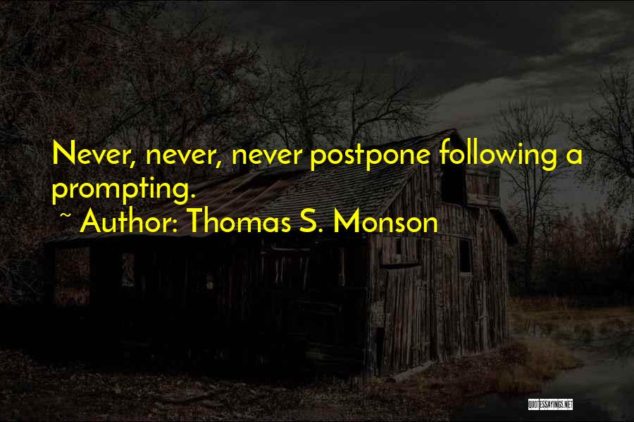 Postpone Things Quotes By Thomas S. Monson
