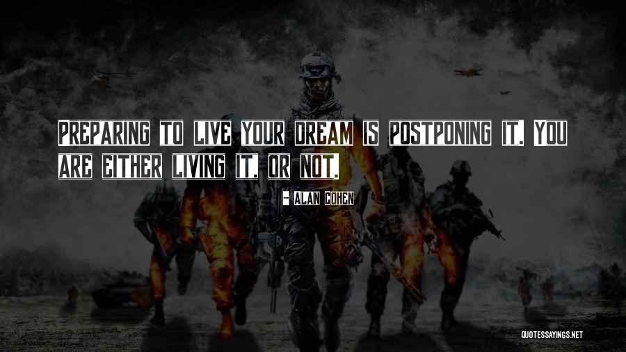 Postponing Dreams Quotes By Alan Cohen Postponing Dreams Quotes By Alan Cohen